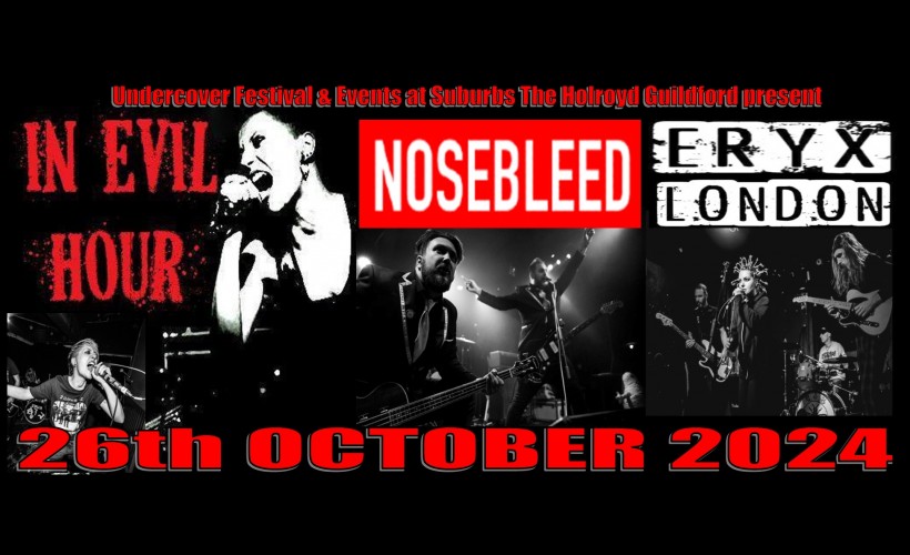 IN EVIL HOUR - NOSEBLEED - ERYX LONDON GO UNDERCOVER IN GUILDFORD  at Suburbstheholroyd, Guildford