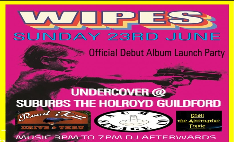 WIPES Official Debut Album Launch Party plus guests   at Suburbstheholroyd, Guildford