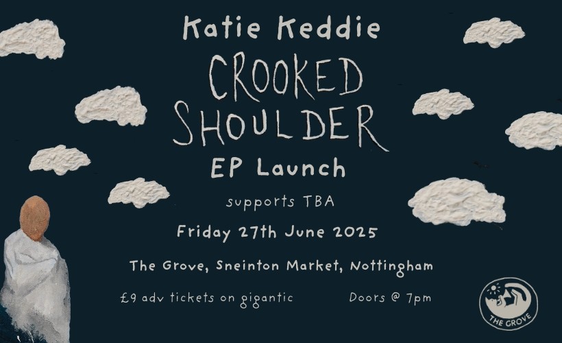 Katie Keddie: Crooked Shoulder EP Launch  at The Grove, Nottingham