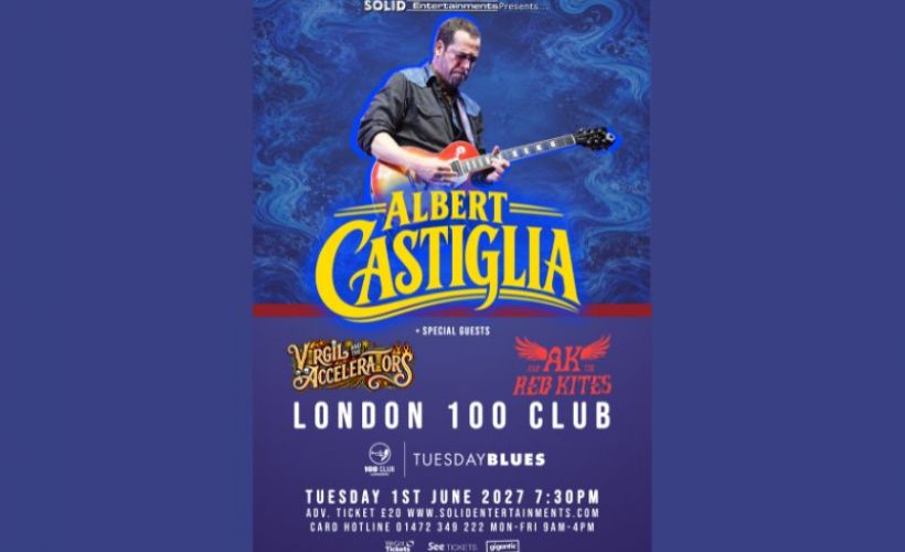 London 100 Club Tuesday Blues: ALBERT CASTIGLIA / VIRGIL & THE ACCELERATORS / AK & THE RED KITES tickets