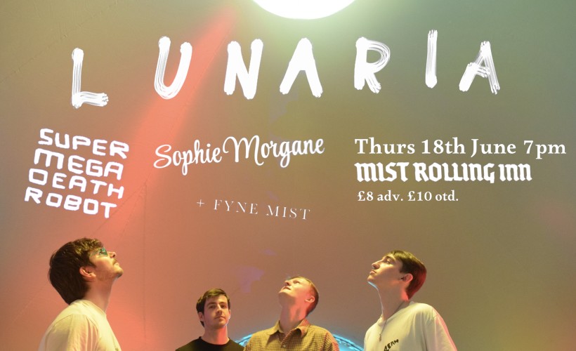 Lunaria + Super Mega Death Robot + Sophie Morgane + Fyne Mist  at The Mist Rolling Inn, Nottingham