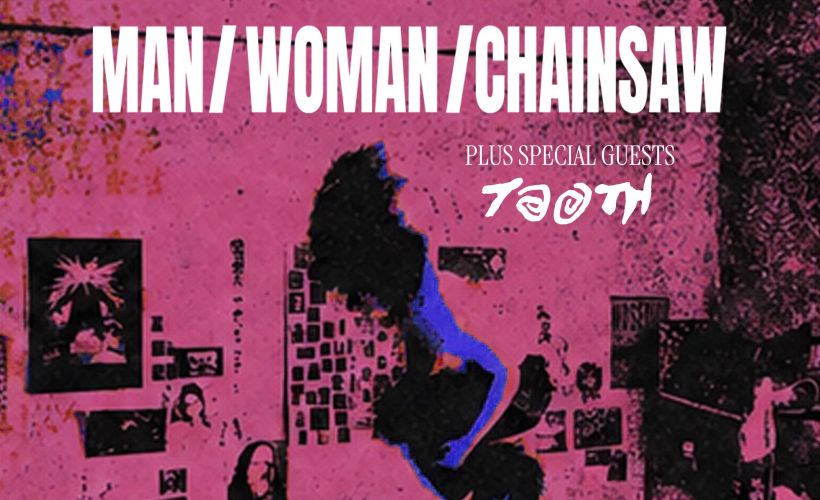 MAN/WOMAN/CHAINSAW Tickets