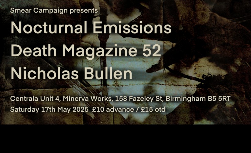NOCTURNAL EMISSIONS / DEATH MAGAZINE 52 / NICHOLAS BULLEN  at Centrala, Birmingham