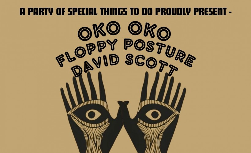 OKO OKO , FLOPPY POSTURE + DAVID SCOTT