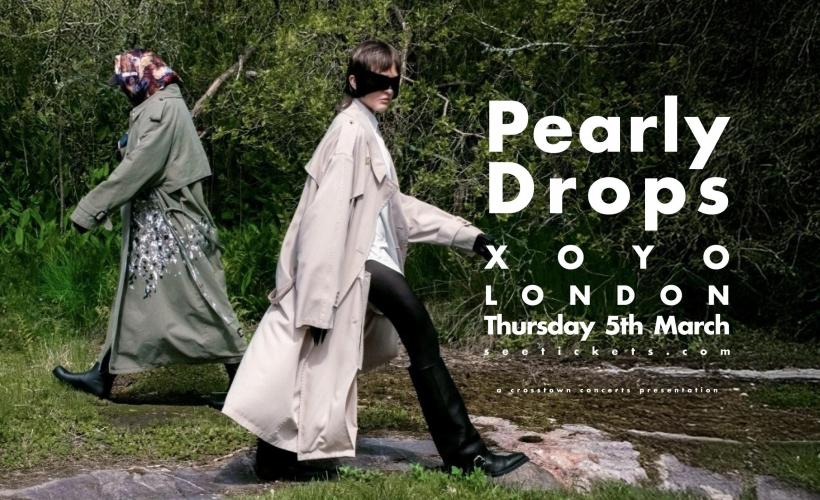 Pearly Drops  at XOYO, London