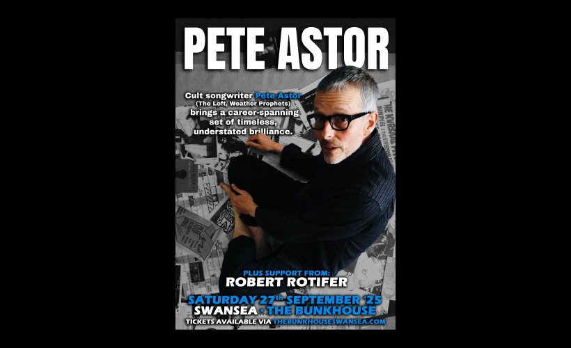 Pete Astor (The Loft / The Weather Prophets)  at The Bunkhouse, Swansea