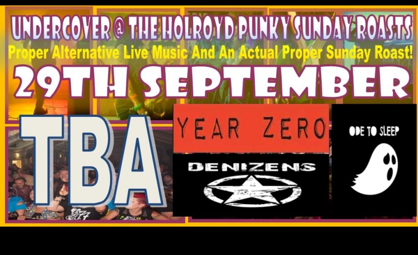  (Sept) 4 cracking bands play Undercover Punky Sunday Roasts at Suburbs The Holroyd  