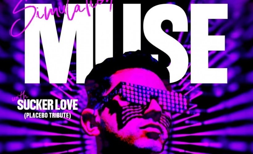 Simulation Muse & Sucker Love (Placebo UK) Tickets