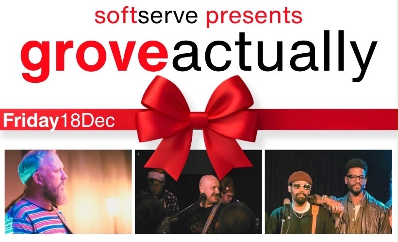 Soft Serve Presents Grove Actually