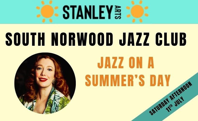  11th July - South Norwood Jazz Club - Jazz On A Summer's Day  at Stanley Arts, London