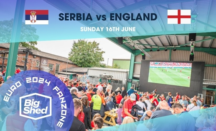 The Big Shed Euro 2024 Fanzone: Serbia vs England Sunday 16th June 2024 KO 8pm Doors 3pm  at The Big Shed at The Trent Navigation, Nottingham
