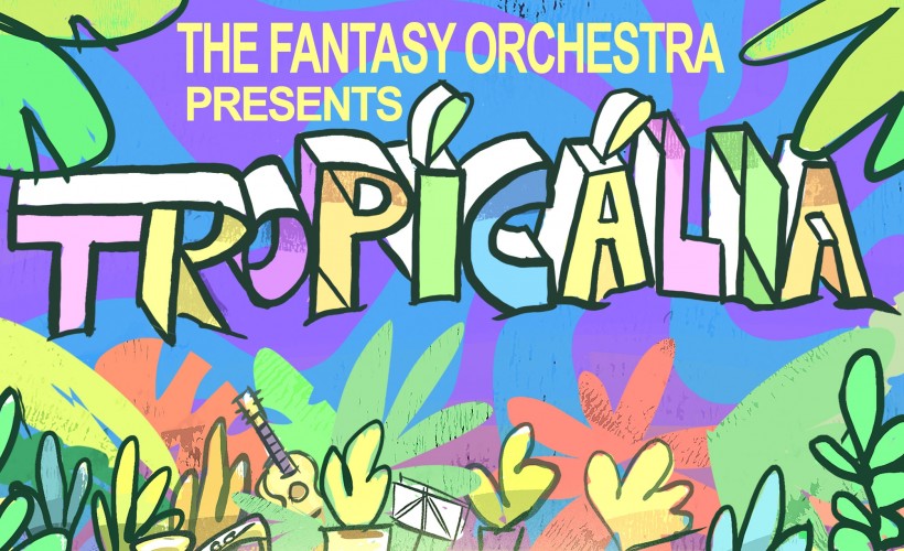 The Fantasy Orchestra presents Tropicalia tickets