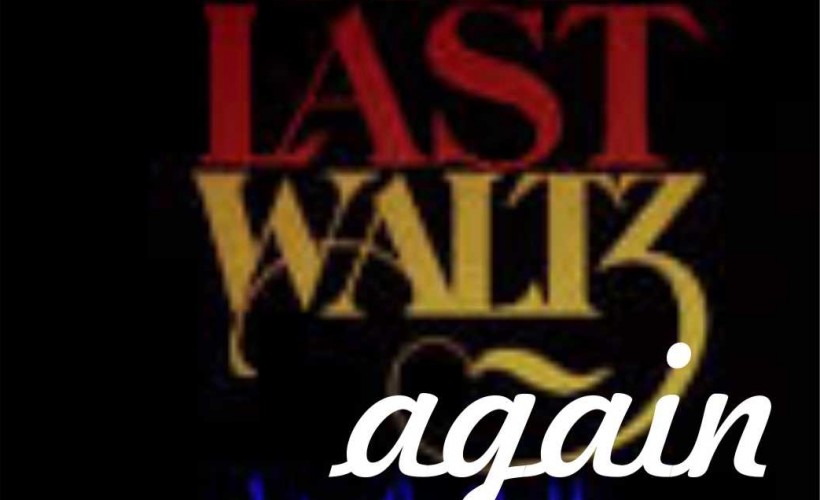 The Last Waltz again - 20th Anniversary of the recreation at The Musician Tickets