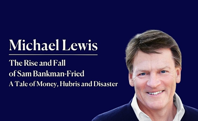The Rise and Fall of Sam Bankman-Fried: A Tale of Money, Hubris and Disaster with Michael Lewis  at Union Chapel, London