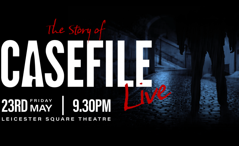 The Story of Casefile  at Leicester Square Theatre, London