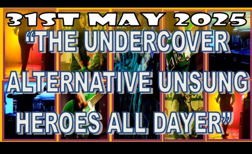 THE UNDERCOVER ALTERNATIVE “UNSUNG HEROES” ALL DAYER   at Suburbstheholroyd, Guildford