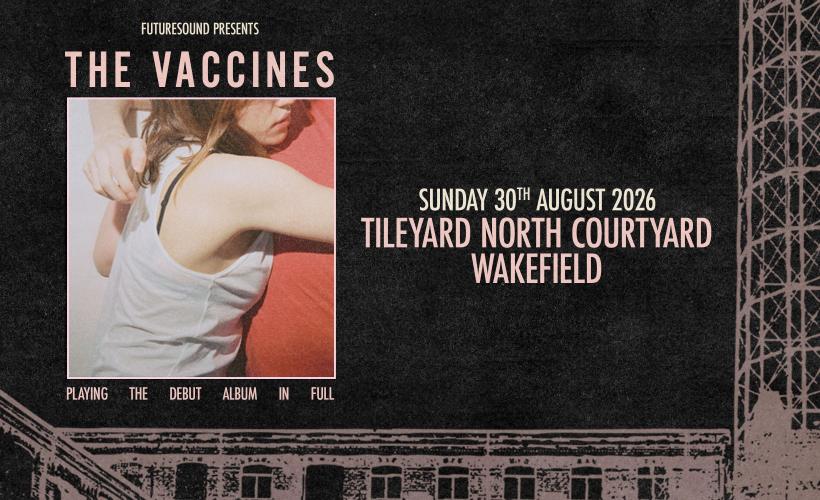 The Vaccines  at Tileyard North, Wakefield