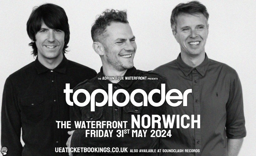 Toploader  at Waterfront, Norwich