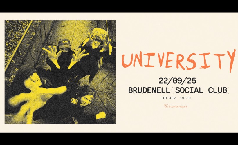 UNIVERSITY  at Brudenell Social Club, Leeds