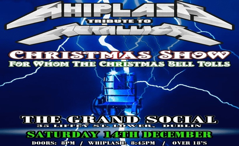 WHIPLASH - A TRIBUTE TO METALLICA - CHRISTMAS SHOW  at The Grand Social, Dublin